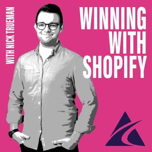 Nick Trueman Winning with Shopify podcast session with Afluencer
